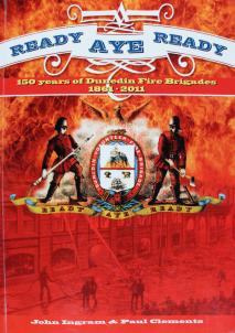 Ready Aye Ready: 150 Years of Dunedin Fire Brigades, 1816-2011